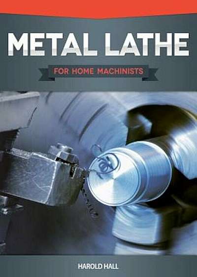 Metal Lathe for Home Machinists, Paperback