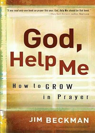 God, Help Me: How to Grow in Prayer, Paperback