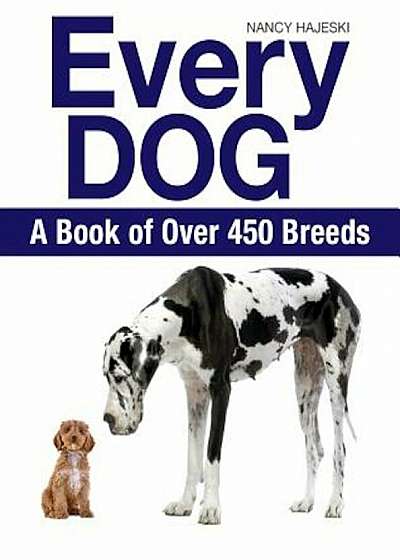 Every Dog: A Book of Over 450 Breeds, Paperback
