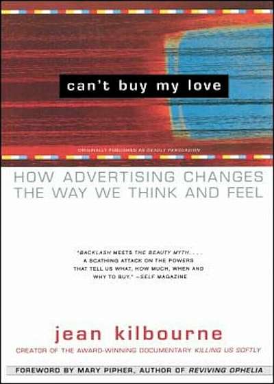 Can't Buy My Love: How Advertising Changes the Way We Think and Feel, Paperback