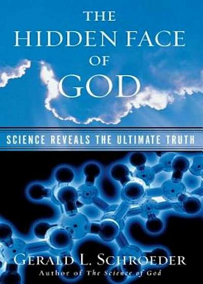 The Hidden Face of God: Science Reveals the Ultimate Truth, Paperback
