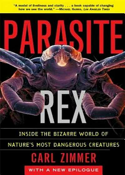 Parasite Rex: Inside the Bizarre World of Nature's Most Dangerous Creatures, Paperback