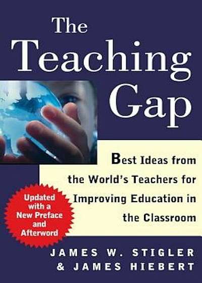 Coperta cărții The Teaching Gap: Best Ideas from the World's Teachers for Improving Education in the Classroom, Paperback