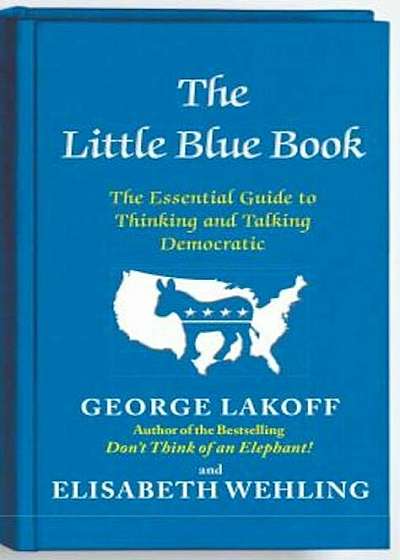 The Little Blue Book: The Essential Guide to Thinking and Talking Democratic, Paperback