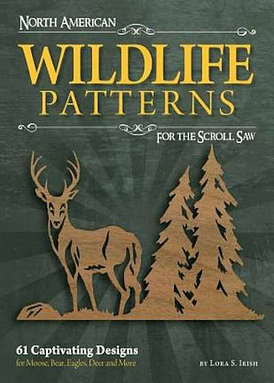 North American Wildlife Patterns for the Scroll Saw: 61 Captivating Designs for Moose, Bear, Eagles, Deer and More, Paperback