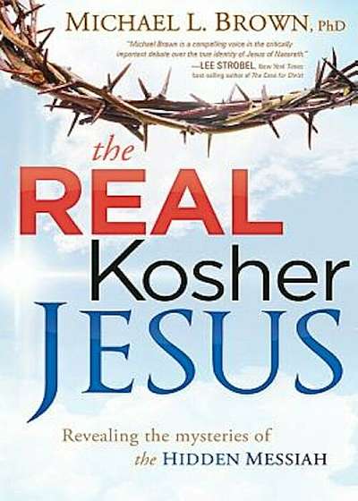 The Real Kosher Jesus: Revealing the Mysteries of the Hidden Messiah, Paperback