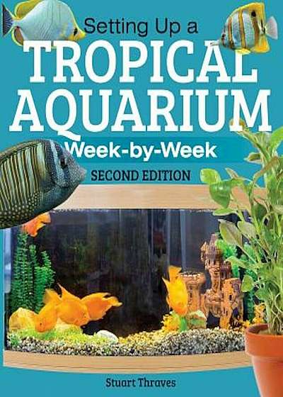 Setting Up a Tropical Aquarium: Week by Week, Paperback