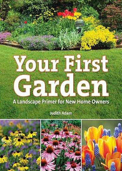 Your First Garden: A Landscape Primer for New Home Owners, Paperback