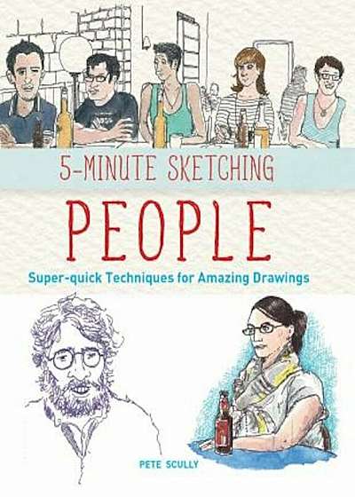 5-Minute Sketching -- People: Super-Quick Techniques for Amazing Drawings, Paperback
