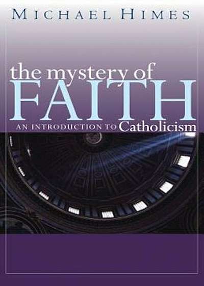 The Mystery of Faith: An Introduction to Catholicism, Paperback