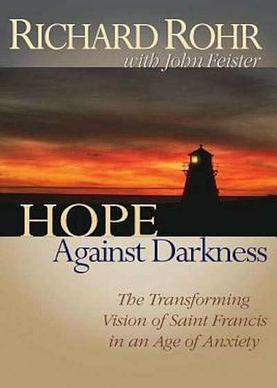 Hope Against Darkness: The Transforming Vision of Saint Francis in an Age of Anxiety, Paperback