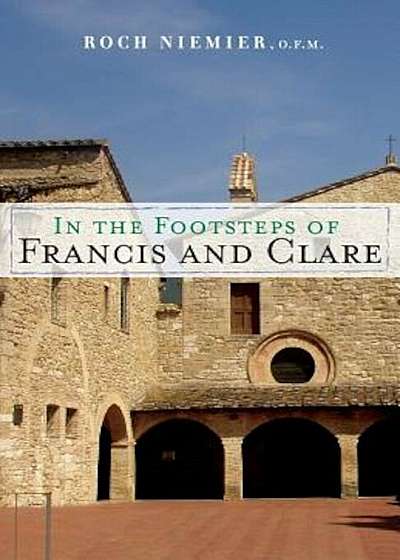 In the Footsteps of Francis and Clare, Paperback
