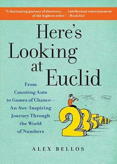 Here's Looking at Euclid: From Counting Ants to Games of Chance - An Awe-Inspiring Journey Through the World of Numbers, Paperback