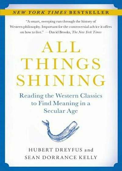 All Things Shining: Reading the Western Classics to Find Meaning in a Secular Age, Paperback
