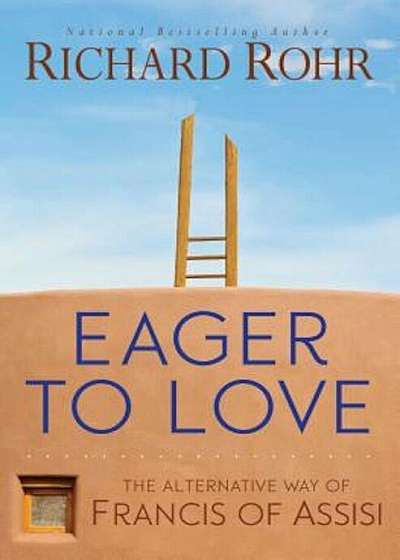 Eager to Love: The Alternative Way of Francis of Assisi, Paperback