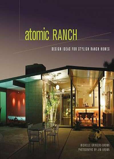 Atomic Ranch: Design Ideas for Stylish Ranch Homes, Hardcover