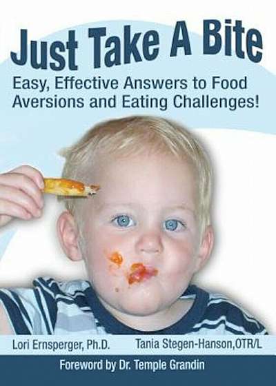 Just Take a Bite: Easy, Effective Answers to Food Aversions and Eating Challenges!, Paperback