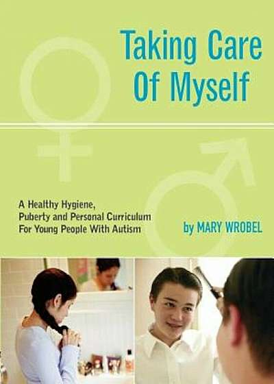 Taking Care of Myself: A Hygiene, Puberty and Personal Curriculum for Young People with Autism, Paperback