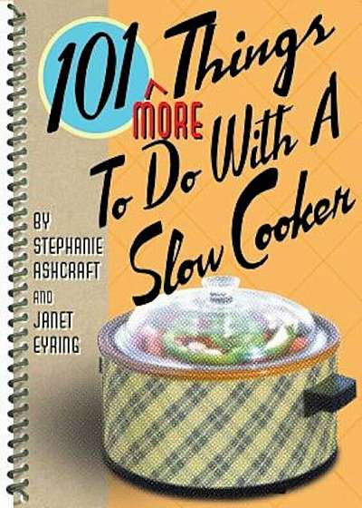 101 More Things to Do with a Slow Cooker, Paperback