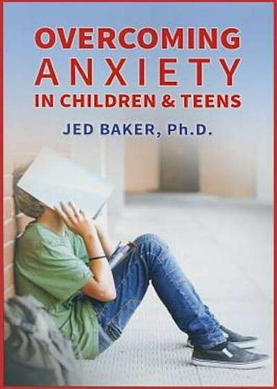 Overcoming Anxiety in Children & Teens, Paperback