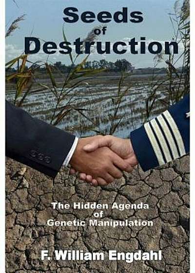 Seeds of Destruction: The Hidden Agenda of Genetic Manipulation, Paperback