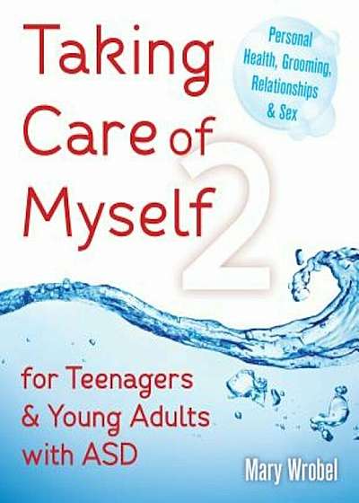 Taking Care of Myself2: For Teenagers and Young Adults with ASD, Paperback
