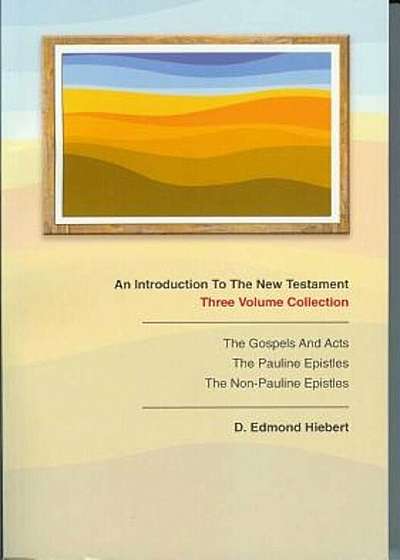 An Introduction to the New Testament: Volume 1: The Gospels and Acts, Volume 2: The Pauline Epistles, Volume 3: The Non-Pauline Epistles, Paperback