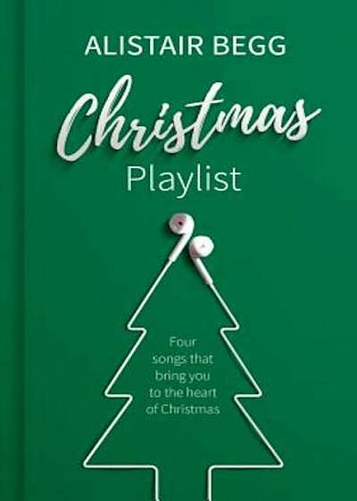 Christmas Playlist: Four Songs That Bring You to the Heart of Christmas, Hardcover