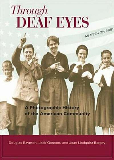 Through Deaf Eyes: A Photographic History of an American Community, Hardcover