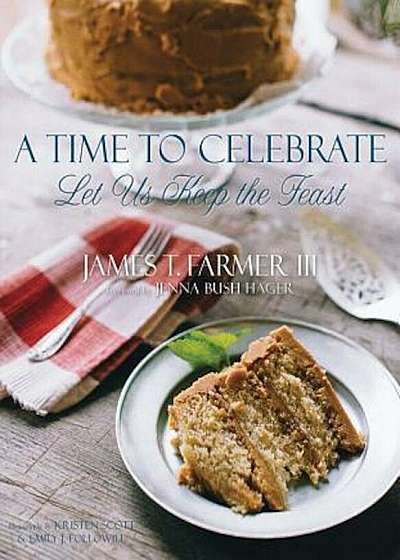 A Time to Celebrate: Let Us Keep the Feast, Hardcover