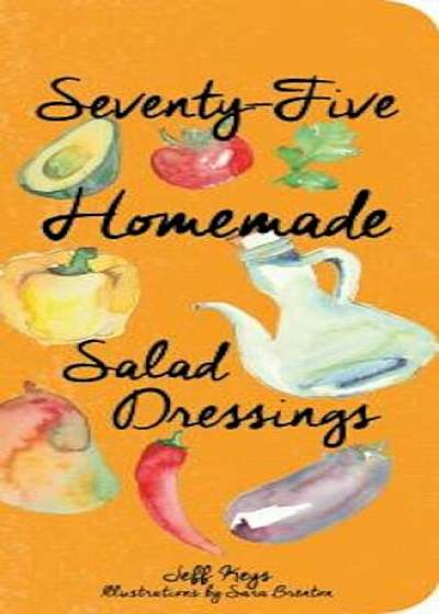 75 Homemade Salad Dressings, Hardcover