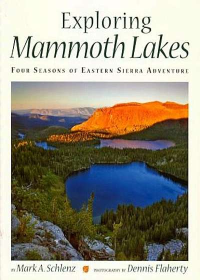 Exploring Mammoth Lakes: Four Seasons of Eastern Sierra Adventure, Paperback