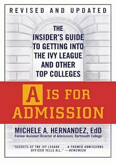 A is for Admission: The Insider's Guide to Getting Into the Ivy League and Other Top Colleges, Paperback