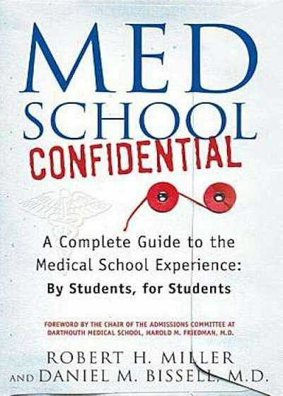 Med School Confidential: A Complete Guide to the Medical School Experience: By Students, for Students, Paperback