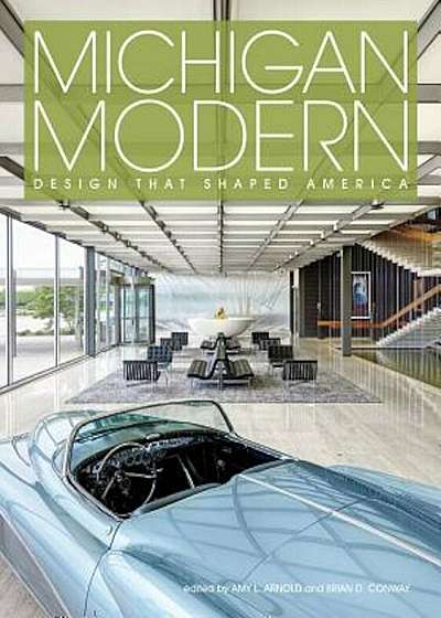 Michigan Modern: Design That Shaped America, Hardcover