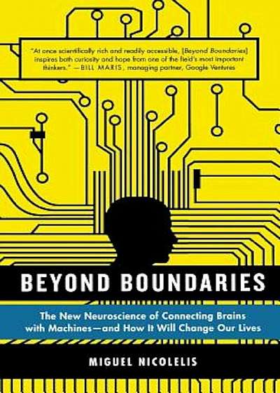 Beyond Boundaries: The New Neuroscience of Connecting Brains with Machines - And How It Will Change Our Lives, Paperback