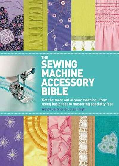 The Sewing Machine Accessory Bible, Paperback