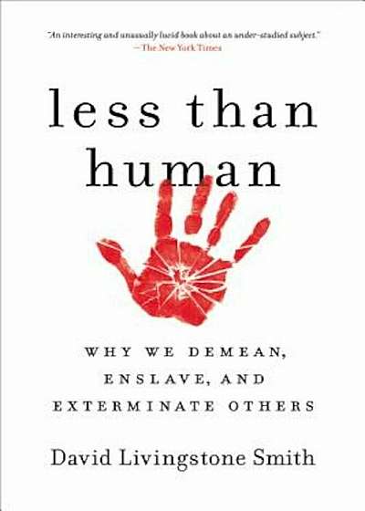 Less Than Human: Why We Demean, Enslave, and Exterminate Others, Paperback