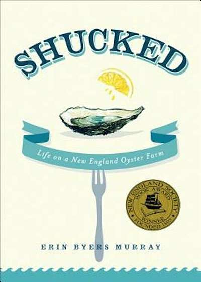Shucked: Life on a New England Oyster Farm, Paperback