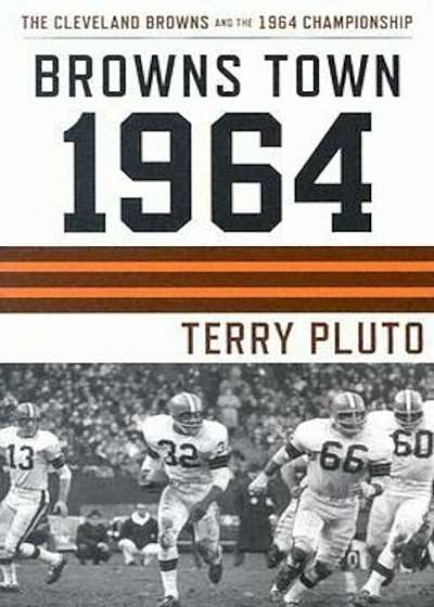 Browns Town 1964: Cleveland's Browns and the 1964 Championship, Paperback