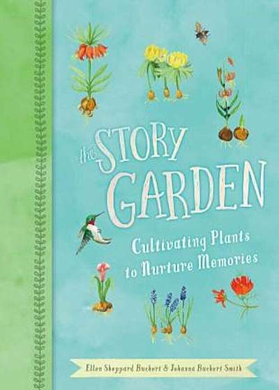 The Story Garden: Cultivating Plants to Nurture Memories, Hardcover