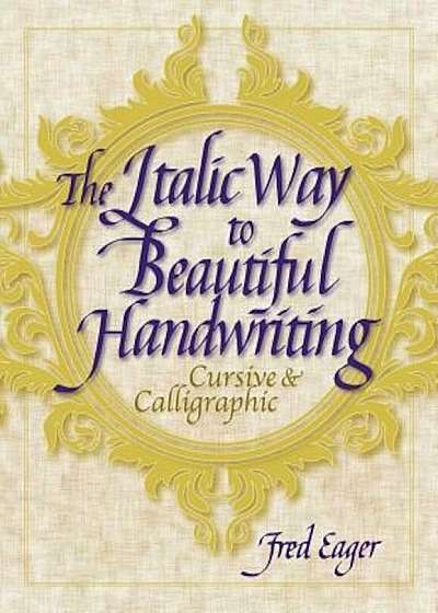 The Italic Way to Beautiful Handwriting: Cursive and Calligraphic, Paperback