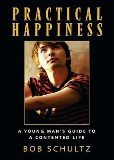 Practical Happiness: A Young Man's Guide to a Contented Life, Paperback