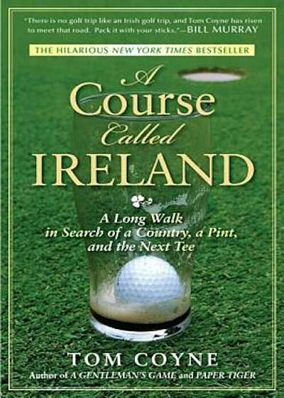 A Course Called Ireland: A Long Walk in Search of a Country, a Pint, and the Next Tee, Paperback