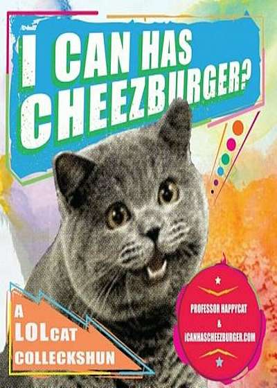 I Can Has Cheezburger': A LOLcat Colleckshun, Paperback