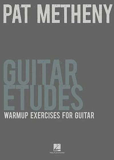 Pat Metheny Guitar Etudes: Warmup Exercises for Guitar, Paperback
