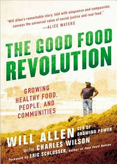 The Good Food Revolution: Growing Healthy Food, People, and Communities, Paperback