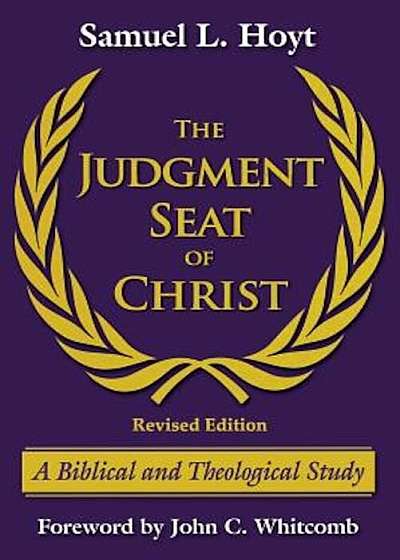 The Judgment Seat of Christ: A Biblical and Theological Study, Paperback