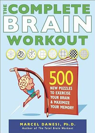 The Complete Brain Workout: 500 New Puzzles to Exercise Your Brain and Maximize Your Memory, Paperback