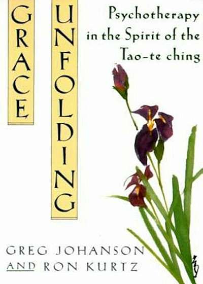 Grace Unfolding: Psychotherapy in the Spirit of Tao-Te Ching, Paperback